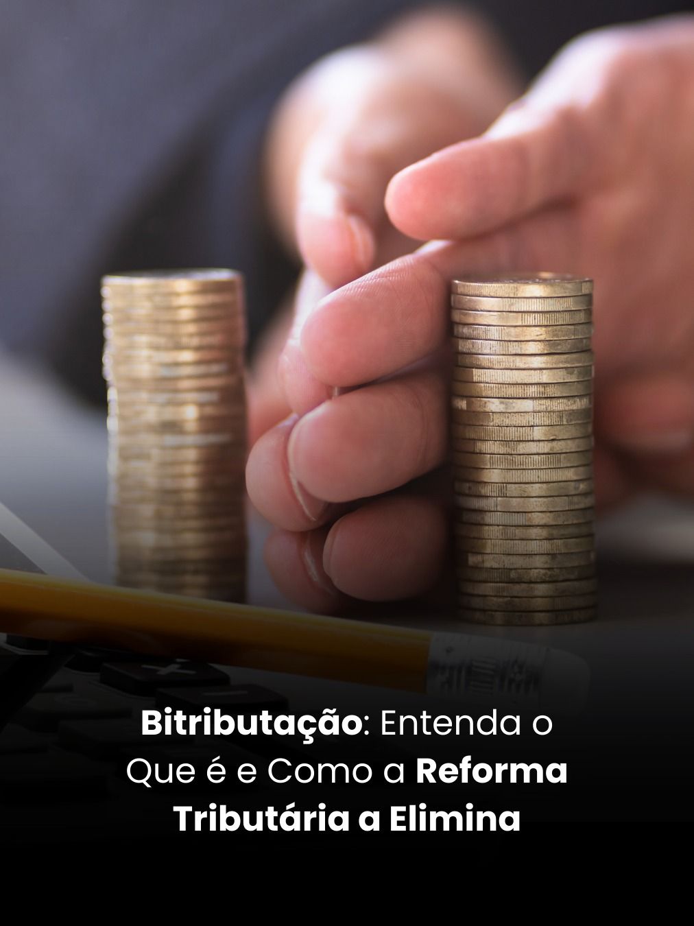 Bitributação: Entenda o Que é e Como a Reforma Tributária a Elimina
