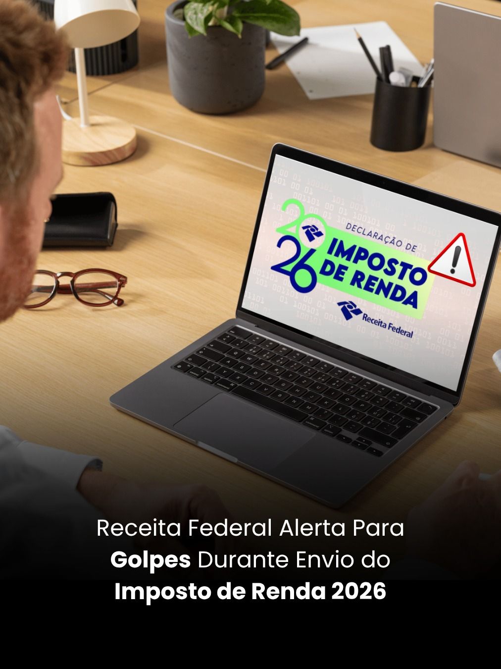 Receita Federal Alerta Para Golpes Durante Envio do Imposto de Renda 2026