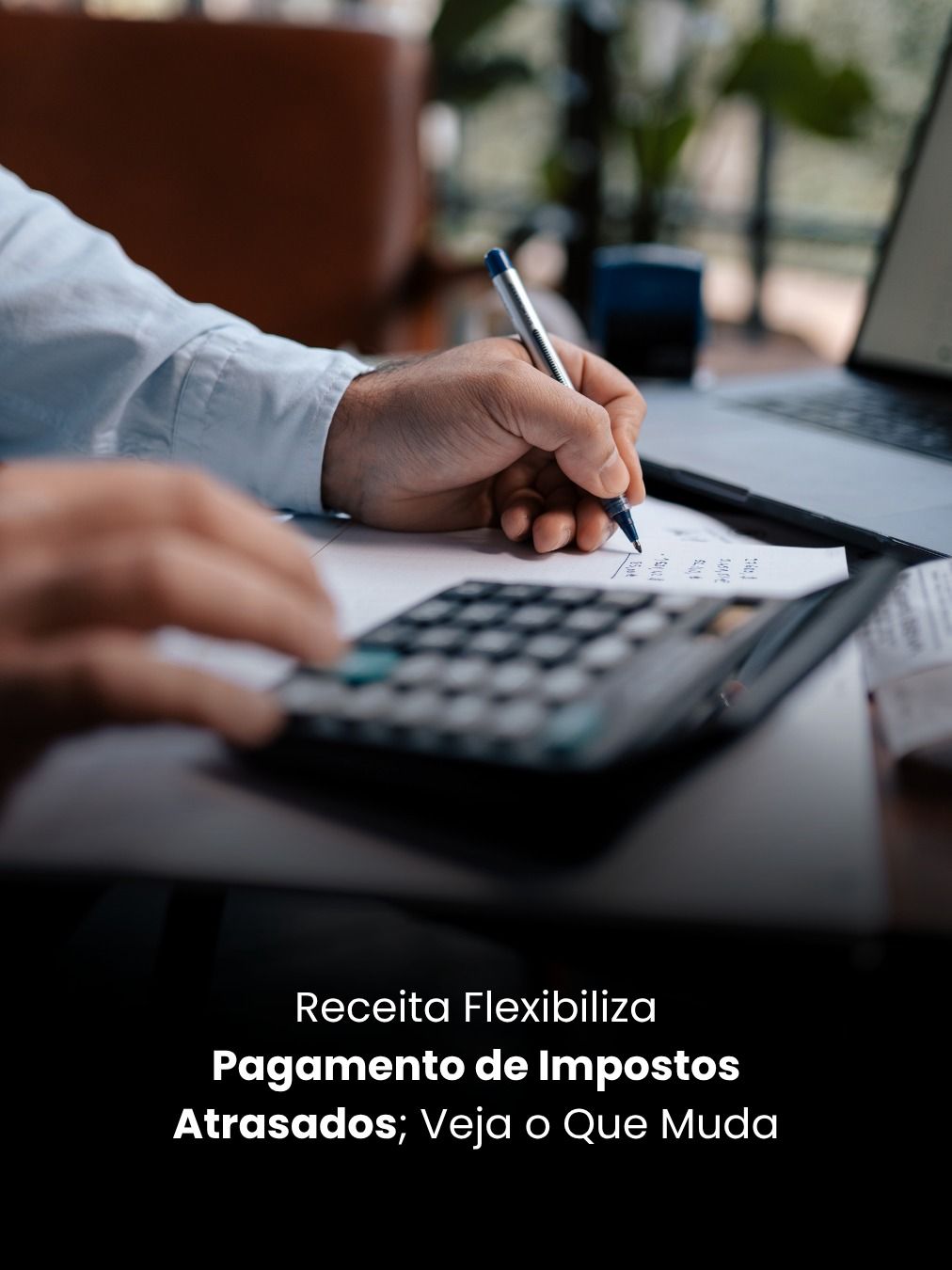 Receita Flexibiliza Pagamento de Impostos Atrasados; Veja o Que Muda