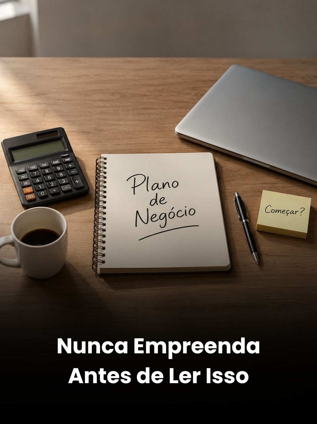 Nunca Empreenda Antes de Ler Isso