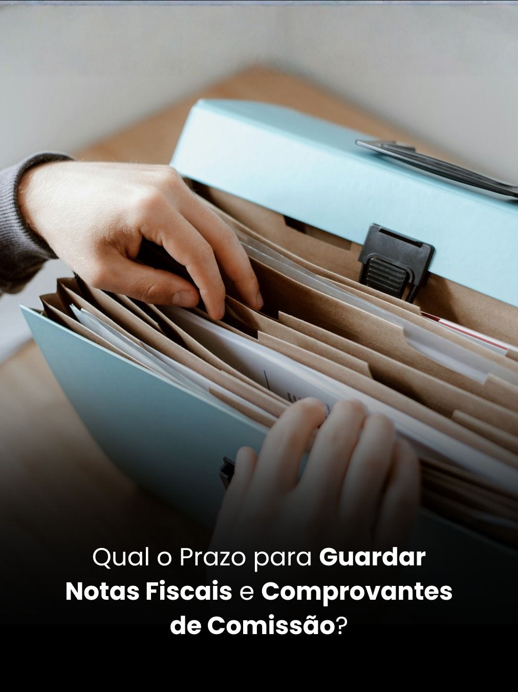 Qual o Prazo para Guardar Notas Fiscais e Comprovantes de Comissão?