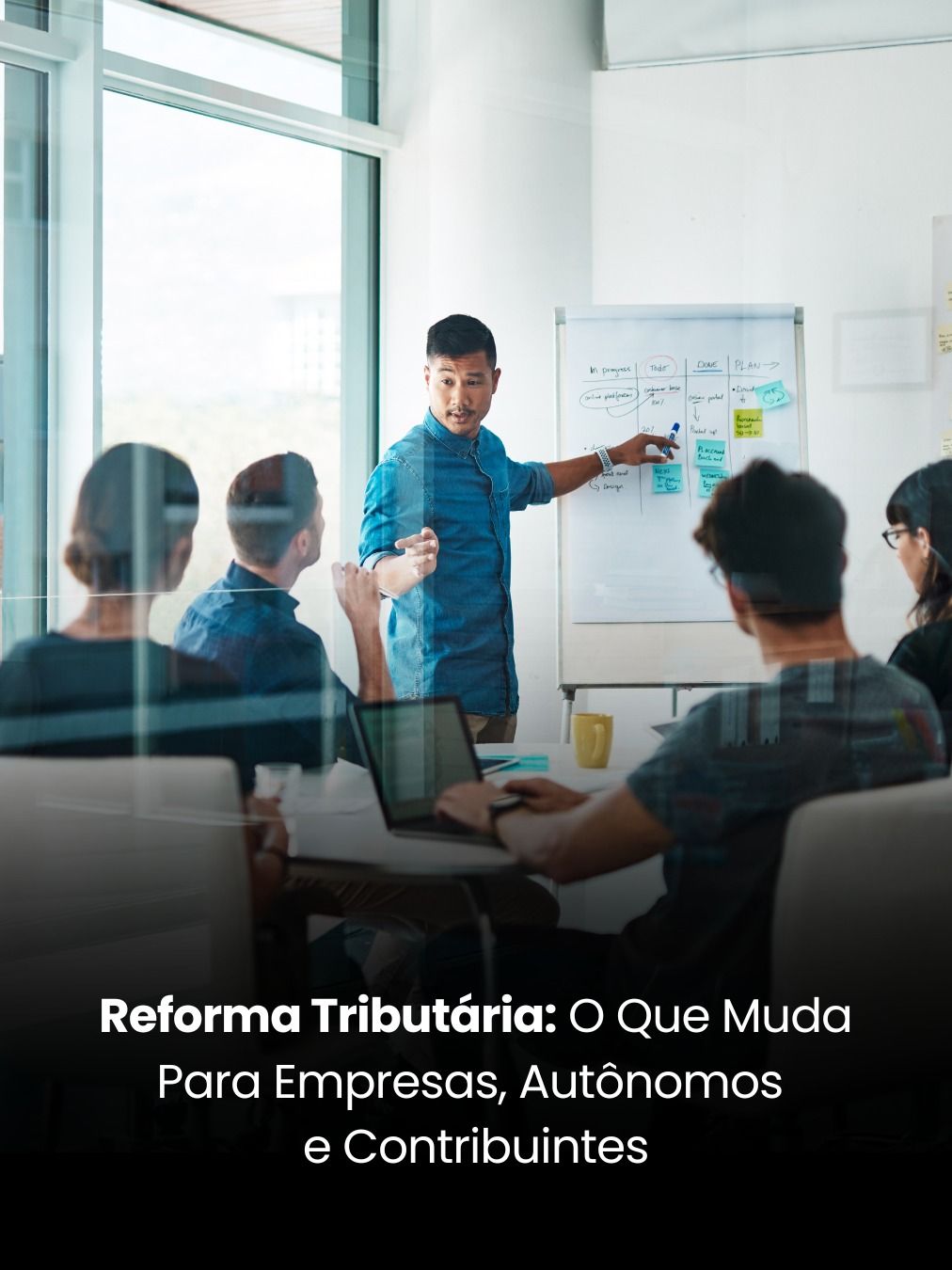 Reforma Tributária: O que Muda para Empresas, Autônomos e Contribuintes
